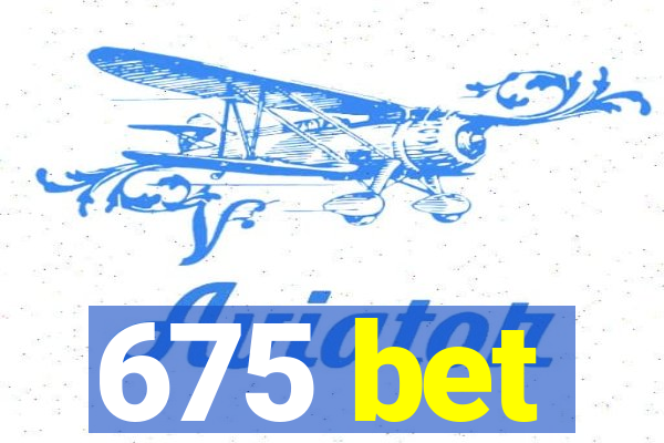 675 bet